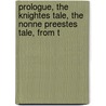 Prologue, the Knightes Tale, the Nonne Preestes Tale, from t by Walter William Skeat