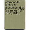 Promenade Autour Du Monde Pendant Les Annes 1817, 1818, 1819 by Jacques Arago