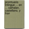 Promtuario Trilingue ... En ... Cathalan, Castellano, y Fran door Joseph Broch