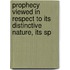 Prophecy Viewed in Respect to Its Distinctive Nature, Its Sp