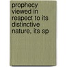 Prophecy Viewed in Respect to Its Distinctive Nature, Its Sp by Patrick Fairbairn