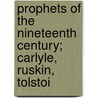 Prophets of the Nineteenth Century; Carlyle, Ruskin, Tolstoi door May Alden Ward