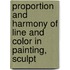 Proportion and Harmony of Line and Color in Painting, Sculpt