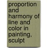 Proportion and Harmony of Line and Color in Painting, Sculpt by George Lansing Raymond