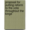 Proposal for Putting Reform to the Vote Throughout the Kingd by Professor Percy Bysshe Shelley