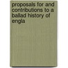 Proposals for and Contributions to a Ballad History of Engla door William Cox Bennett