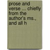 Prose And Verse ... Chiefly From The Author's Ms., And All H by Thomas Moore