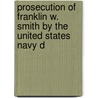 Prosecution of Franklin W. Smith by the United States Navy D by Charles Sumner