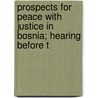 Prospects for Peace with Justice in Bosnia; Hearing Before t door United States Congress Relations