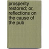 Prosperity Restored; Or, Reflections on the Cause of the Pub door Thomas Attwood