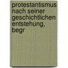 Protestantismus Nach Seiner Geschichtlichen Entstehung, Begr by Friedrich August Holzhausen