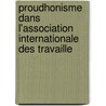 Proudhonisme Dans L'Association Internationale Des Travaille door Jules L. Puech