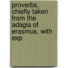 Proverbs, Chiefly Taken from the Adagia of Erasmus, with Exp by Robert Bland