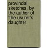 Provincial Sketches, by the Author of 'The Usurer's Daughter door M.A. Scargill