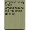 Proyecto de Ley Sobre Organizacin de Los Tribunales de La Ca by Argentina
