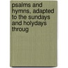 Psalms and Hymns, Adapted to the Sundays and Holydays Throug by Henry Alford