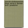 Pseudo-Shakespearian Plays, Ed by K. Warnke and L. Proeschol door William [Doubtful Plays] Shakespeare