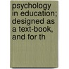 Psychology in Education; Designed as a Text-Book, and for th by Ruric Nevel Roark