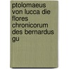 Ptolomaeus Von Lucca Die Flores Chronicorum Des Bernardus Gu by Dietrich König