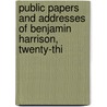 Public Papers and Addresses of Benjamin Harrison, Twenty-Thi by Benjamin Harrison