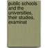 Public Schools and the Universities, Their Studies, Examinat