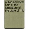 Public and Local Acts of the Legislature of the State of Mic by Michigan Michigan