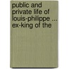 Public and Private Life of Louis-Philippe ... Ex-King of the door Louis Philippe