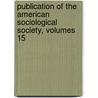 Publication of the American Sociological Society, Volumes 15 by Association American Sociol