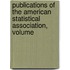 Publications of the American Statistical Association, Volume