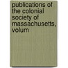 Publications of the Colonial Society of Massachusetts, Volum by Massachusetts Colonial Societ