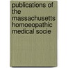 Publications of the Massachusetts Homoeopathic Medical Socie by Massachusetts H