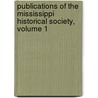 Publications of the Mississippi Historical Society, Volume 1 by society Mississippi his