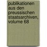 Publikationen Aus Den Preussischen Staatsarchiven, Volume 68 by Prussia Archivverwaltung