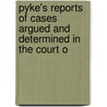 Pyke's Reports of Cases Argued and Determined in the Court o door Québec