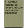 Q. Horatius Flaccus, Ex Recens. Et Cum Notis Atque Emendatio door Quintus Horatius Flaccus
