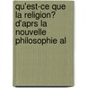 Qu'est-Ce Que La Religion? D'Aprs La Nouvelle Philosophie Al door Ludwig Andreas Feuerbach