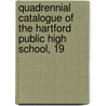 Quadrennial Catalogue of the Hartford Public High School, 19 by Hartford Public