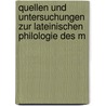 Quellen Und Untersuchungen Zur Lateinischen Philologie Des M by Unknown