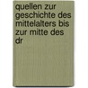 Quellen Zur Geschichte Des Mittelalters Bis Zur Mitte Des Dr door Alfred Von Weissembach