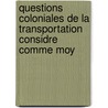Questions Coloniales de La Transportation Considre Comme Moy by Henri Cor