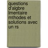 Questions D'Algbre Lmentaire Mthodes Et Solutions Avec Un Rs door Adolphe Desboves
