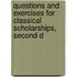 Questions and Exercises for Classical Scholarships, Second D
