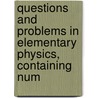 Questions and Problems in Elementary Physics, Containing Num by Conrad Ludwig Hotze