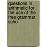 Questions in Arithmetic for the Use of the Free Grammar Scho by William Thrower