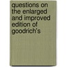 Questions on the Enlarged and Improved Edition of Goodrich's door Charles Augustus Goodrich