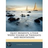 Quiet Moments, a Four Weeks' Course of Thoughts and Meditati by Charlotte Maria Pepys