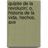 Quijote de La Revolucin; O, Historia de La Vida, Hechos, Ave door Juan Francisco Sieriz
