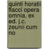Quinti Horatii Flacci Opera Omnia, Ex Ed. J.C. Zeunii Cum No