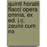 Quinti Horatii Flacci Opera Omnia, Ex Ed. J.C. Zeunii Cum No by Quintus Horatius Flaccus