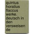 Quintus Horatius Flaccus Werke. Deutsch in Den Versweisen De